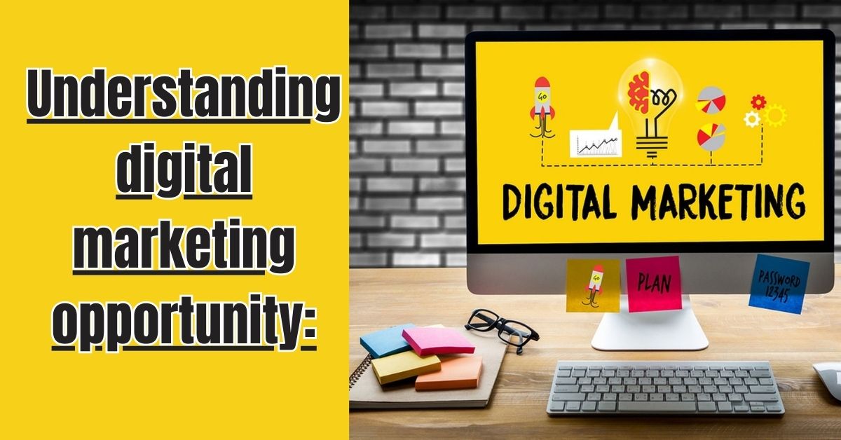 Understanding digital marketing opportunity